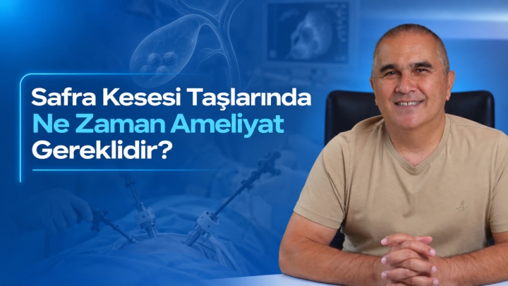 Safra Kesesi Taşlarında Ne Zaman Ameliyat Gereklidir? Kapalı Safra Kesesi Ameliyatının 5 Büyük Avantajı